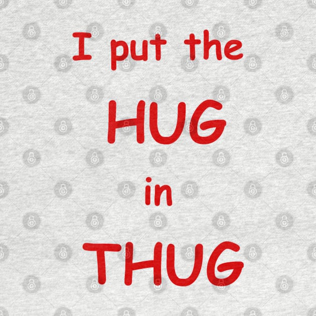 i put the hug in thug by dagdasgodslayer